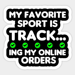 My Favorite Sport Is Tracking My Online Orders - Funny Sport Quote Sticker